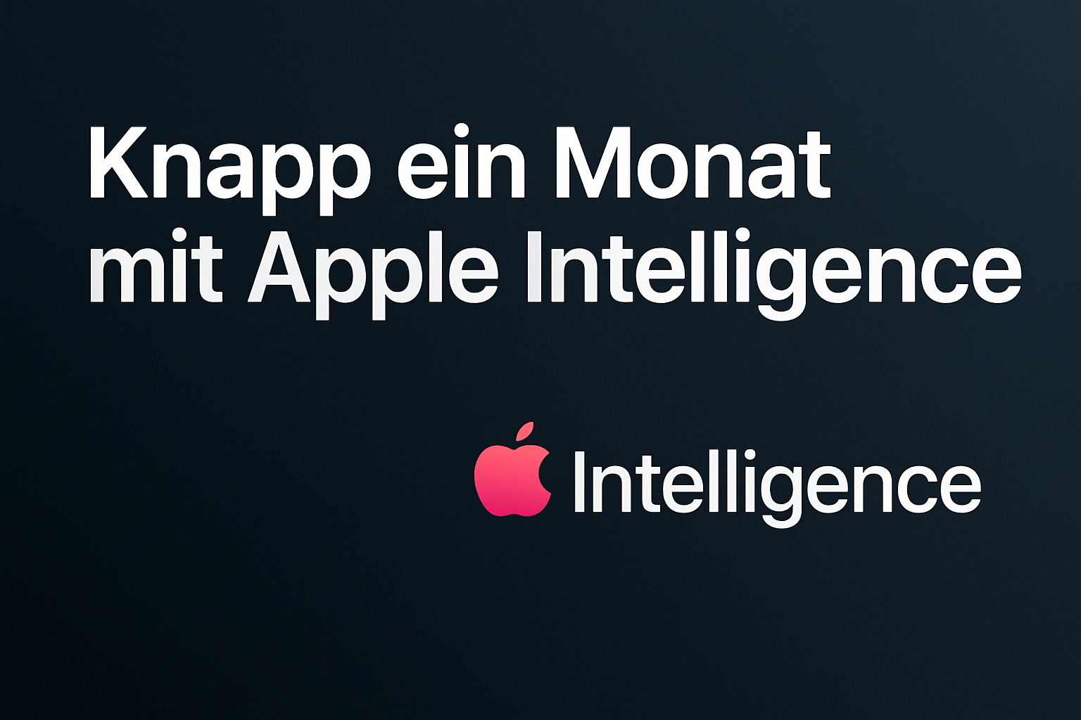 Knapp ein Monat mit Apple Intelligence